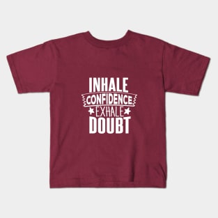 INHALE CONFIDENCE EXHALE DOUBT Kids T-Shirt